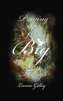 Orar por las cosas grandes: Usando la Palabra de Dios para guiarnos en la Oración por las GRANDES cuestiones de nuestro mundo - Praying for Big Things: Using God's Word to guide in Praying for the BIG issues in our world