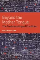 Más allá de la lengua materna: La condición postmonolingüe - Beyond the Mother Tongue: The Postmonolingual Condition