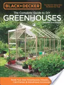 Black & Decker la Guía Completa de Invernaderos DIY, 2ª Edición Actualizada: Construya sus propios invernaderos, cenadores, marcos fríos y accesorios para invernaderos. - Black & Decker the Complete Guide to DIY Greenhouses, Updated 2nd Edition: Build Your Own Greenhouses, Hoophouses, Cold Frames & Greenhouse Accessorie