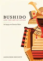 Bushido y el arte de vivir - Una indagación en los valores samuráis - Bushido and the Art of Living - An Inquiry into Samurai Values