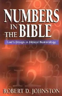Los números en la Biblia: El diseño de Dios en la numerología bíblica - Numbers in the Bible: God's Design in Biblical Numerology