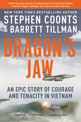 La mandíbula del dragón: Una historia épica de valor y tenacidad en Vietnam - Dragon's Jaw: An Epic Story of Courage and Tenacity in Vietnam