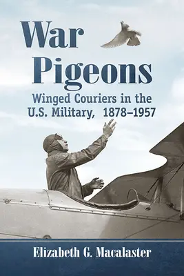 Palomas de guerra: Mensajeros alados en el ejército estadounidense, 1878-1957 - War Pigeons: Winged Couriers in the U.S. Military, 1878-1957