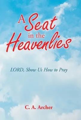Un asiento en los cielos: Señor, enséñanos a rezar - A Seat in the Heavenlies: Lord, Show Us How to Pray