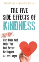 Cinco efectos secundarios de la bondad - Este libro le hará sentirse mejor, ser más feliz y vivir más tiempo - Five Side Effects of Kindness - This Book Will Make You Feel Better, Be Happier & Live Longer