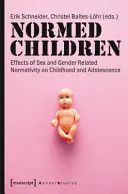 Niños Normales: Efectos de la Normatividad Relacionada con el Sexo y el Género en la Infancia y la Adolescencia - Normed Children: Effects of Gender and Sex Related Normativity on Childhood and Adolescence