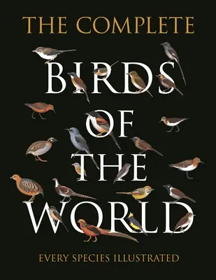 Aves del mundo: Todas las especies ilustradas - The Complete Birds of the World: Every Species Illustrated