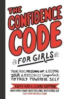 El código de la confianza para chicas: Arriesgarse, meter la pata y convertirse en uno mismo asombrosamente imperfecto y totalmente poderoso. - The Confidence Code for Girls: Taking Risks, Messing Up, & Becoming Your Amazingly Imperfect, Totally Powerful Self