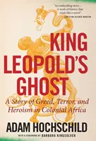 El fantasma del rey Leopoldo: una historia de codicia, terror y heroísmo en el África colonial - King Leopold's Ghost: A Story of Greed, Terror, and Heroism in Colonial Africa