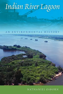 Indian River Lagoon: Una historia medioambiental - Indian River Lagoon: An Environmental History