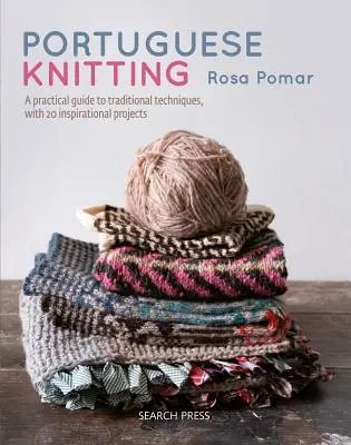 Tejer a la portuguesa: Guía histórica y práctica de las técnicas tradicionales portuguesas, con 20 proyectos inspiradores - Portuguese Knitting: A Historical & Practical Guide to Traditional Portuguese Techniques, with 20 Inspirational Projects