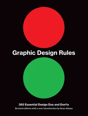 Reglas del diseño gráfico: 365 DOS y Don'ts esenciales - Graphic Design Rules: 365 Essential DOS and Don'ts