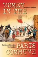 Superar las barricadas: Las mujeres en la Comuna de París - Surmounting the Barricades: Women in the Paris Commune
