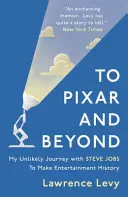 Hasta Pixar y más allá: mi insólito viaje con Steve Jobs para hacer historia en el mundo del entretenimiento - To Pixar and Beyond - My Unlikely Journey with Steve Jobs to Make Entertainment History