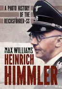 Heinrich Himmler: Historia fotográfica del Mariscal de Campo de las SS - Heinrich Himmler: A Photo History of the Reichsfuhrer-SS