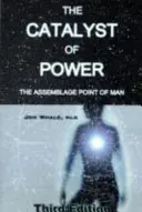 Catalizador del poder - El punto de encuentro del hombre - Catalyst of Power - The Assemblage Point Of Man