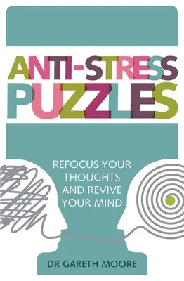 Puzzles antiestrés: Reenfoque sus pensamientos y revitalice su mente - Anti-Stress Puzzles: Refocus Your Thoughts and Revive Your Mind