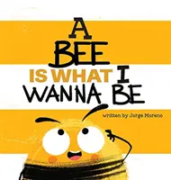 Una abeja es lo que quiero ser - A Bee is What I Wanna Be