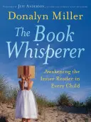 El susurrador de libros: Despertar al lector interior de cada niño - The Book Whisperer: Awakening the Inner Reader in Every Child