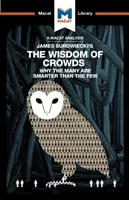 Análisis del libro de James Surowiecki La sabiduría de las multitudes: Por qué muchos son más listos que pocos y cómo la sabiduría colectiva influye en los negocios, la economía y la sociedad. - An Analysis of James Surowiecki's the Wisdom of Crowds: Why the Many Are Smarter Than the Few and How Collective Wisdom Shapes Business, Economics, So