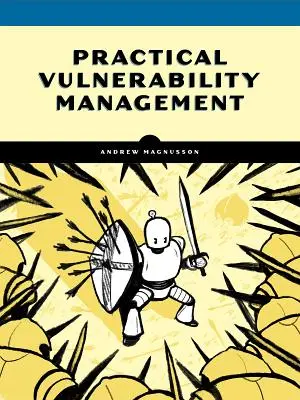 Gestión práctica de la vulnerabilidad: Un enfoque estratégico para gestionar los riesgos cibernéticos - Practical Vulnerability Management: A Strategic Approach to Managing Cyber Risk