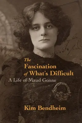 La fascinación de lo difícil: Una vida de Maud Gonne - The Fascination of What's Difficult: A Life of Maud Gonne