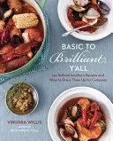 De lo básico a lo brillante: 150 refinadas recetas sureñas y maneras de vestirlas para la compañía [un libro de cocina]. - Basic to Brilliant, Y'All: 150 Refined Southern Recipes and Ways to Dress Them Up for Company [a Cookbook]