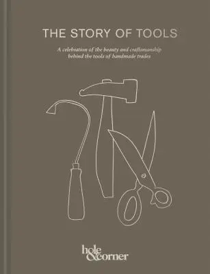 La historia de las herramientas: Una celebración de la belleza y la artesanía detrás de las herramientas de los oficios hechos a mano - The Story of Tools: A Celebration of the Beauty and Craftsmanship Behind the Tools of Handmade Trades