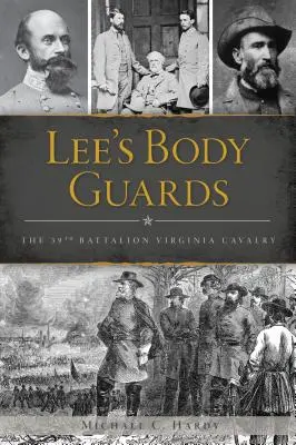 Los Guardaespaldas de Lee: El 39º de Caballería de Virginia - Lee's Body Guards: The 39th Virginia Cavalry