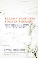 Yoga sensible al trauma en terapia: El cuerpo en el tratamiento - Trauma-Sensitive Yoga in Therapy: Bringing the Body Into Treatment