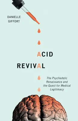 El renacimiento del ácido: el renacimiento psicodélico y la búsqueda de legitimidad médica - Acid Revival: The Psychedelic Renaissance and the Quest for Medical Legitimacy