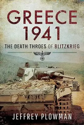 Grecia 1941: Los estertores de la guerra relámpago - Greece 1941: The Death Throes of Blitzkrieg