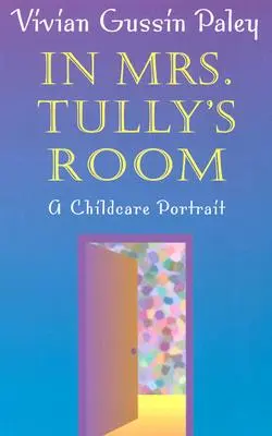 En la habitación de la Sra. Tully: Un retrato de la puericultura (revisado) - In Mrs. Tully's Room: A Childcare Portrait (Revised)