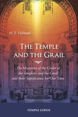 El Templo y el Grial: Los misterios de la Orden de los Templarios y el Grial y su significado para nuestro tiempo - The Temple and the Grail: The Mysteries of the Order of the Templars and the Grail and Their Significance for Our Time
