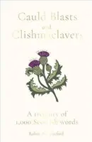 Cauld Blasts and Clishmaclavers: Tesoro de 1.000 palabras escocesas - Cauld Blasts and Clishmaclavers: A Treasury of 1,000 Scottish Words