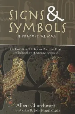 Signos y Símbolos del Hombre Primordial: La Evolución de las Doctrinas Religiosas a partir de la Escatología de los Antiguos Egipcios - Signs & Symbols of Primordial Man: The Evolution of Religious Doctrines from the Eschatology of the Ancient Egyptians