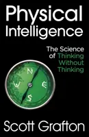 Inteligencia física: la ciencia de pensar sin pensar - Physical Intelligence - The Science of Thinking Without Thinking