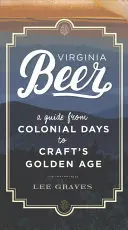 La cerveza de Virginia: guía desde la época colonial hasta la edad de oro de la artesanía - Virginia Beer: A Guide from Colonial Days to Craft's Golden Age