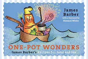 One-Pot Wonders: Recetas de James Barber para la tierra y el mar - One-Pot Wonders: James Barber's Recipes for Land and Sea