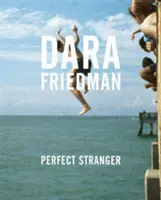 Dara Friedman Perfect Stranger - Dara Friedman: Perfect Stranger