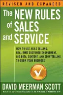 Las nuevas reglas de las ventas y el servicio: Cómo utilizar la venta ágil, el compromiso con el cliente en tiempo real, los macrodatos, el contenido y la narración de historias para hacer crecer su negocio - The New Rules of Sales and Service: How to Use Agile Selling, Real-Time Customer Engagement, Big Data, Content, and Storytelling to Grow Your Business