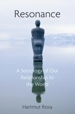 Resonancia: Una sociología de nuestra relación con el mundo - Resonance: A Sociology of Our Relationship to the World