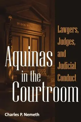 Aquino en los tribunales: Abogados, jueces y conducta judicial - Aquinas in the Courtroom: Lawyers, Judges, and Judicial Conduct