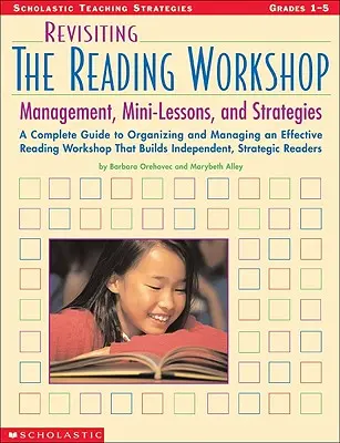 Revisitando el taller de lectura: Guía completa para organizar y gestionar un taller de lectura eficaz que forme lectores independientes y estratégicos - Revisiting the Reading Workshop: A Complete Guide to Organizing and Managing an Effective Reading Workshop That Builds Independent, Strategic Readers