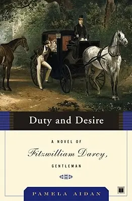 El deber y el deseo: novela de Fitzwilliam Darcy, caballero - Duty and Desire: A Novel of Fitzwilliam Darcy, Gentleman