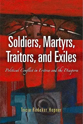 Soldados, mártires, traidores y exiliados: Conflicto político en Eritrea y la diáspora - Soldiers, Martyrs, Traitors, and Exiles: Political Conflict in Eritrea and the Diaspora