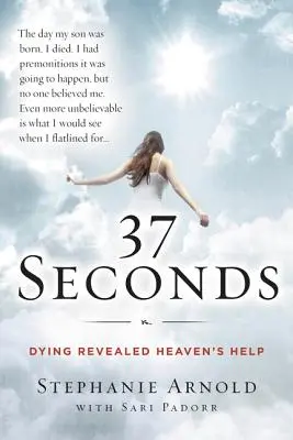 37 segundos: La muerte revelada La ayuda del cielo: el viaje de una madre - 37 Seconds: Dying Revealed Heaven's Help--A Mother's Journey