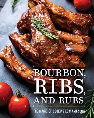 Bourbon, Ribs, and Rubs: La magia de cocinar a fuego lento - Bourbon, Ribs, and Rubs: The Magic of Cooking Low and Slow