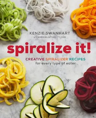 ¡Spiralize It! Recetas creativas con espiralizador para todo tipo de comensales - Spiralize It!: Creative Spiralizer Recipes for Every Type of Eater