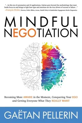 Negociación consciente: Ser más consciente en el momento, conquistar tu ego y conseguir lo que todos quieren de verdad - Mindful Negotiation: Becoming More Aware in the Moment, Conquering Your Ego and Getting Everyone What They Really Want